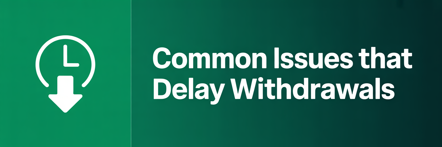 Common Issues That Delay Withdrawal